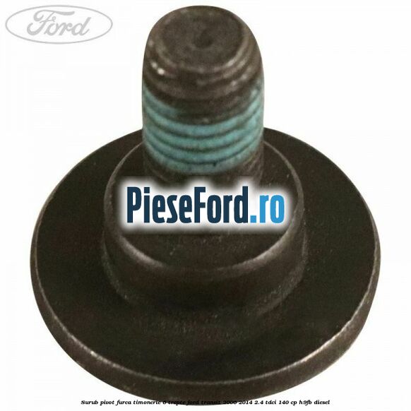 Surub pivot furca timonerie 6 trepte Ford Transit 2006-2014 2.4 TDCi 140 cp H9FB diesel
