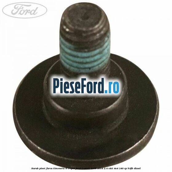 Surub pivot furca timonerie 6 trepte Ford Transit 2006-2014 2.4 TDCi 4x4 140 cp H9FB diesel