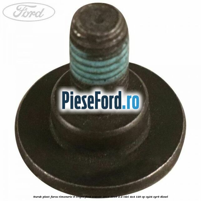 Surub pivot furca timonerie 6 trepte Ford Transit 2014-2018 2.2 TDCi 4x4 125 cp CY24, CYR5 diesel