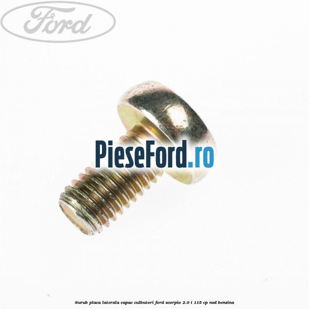 Surub placa laterala capac culbutori Ford Scorpio 2.0 i 115 cp NSD benzina