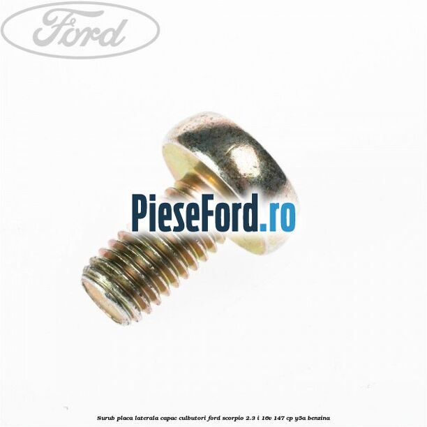 Surub placa laterala capac culbutori Ford Scorpio 2.3 i 16V 147 cp Y5A benzina