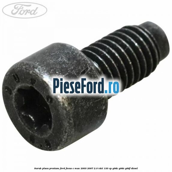 Surub placa presiune Ford Focus C-Max 2003-2007 2.0 TDCi 133 cp G6DC, G6DE, G6DF diesel