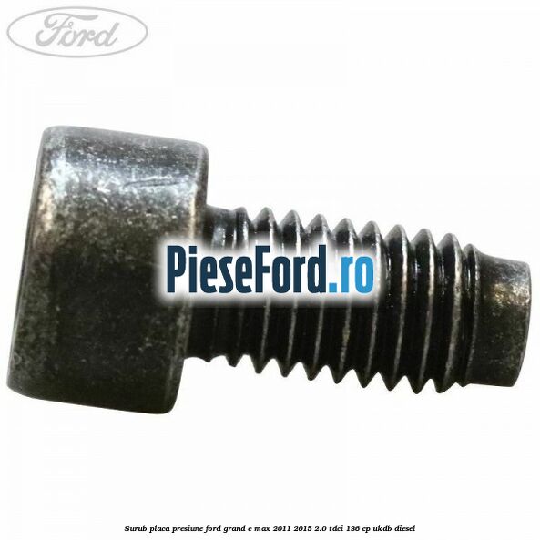 Surub placa presiune Ford Grand C-Max 2011-2015 2.0 TDCi 136 cp Surub placa presiune Ford Grand C-Max 2011-2015 2.0 TDCi 136 cp UKDB diesel