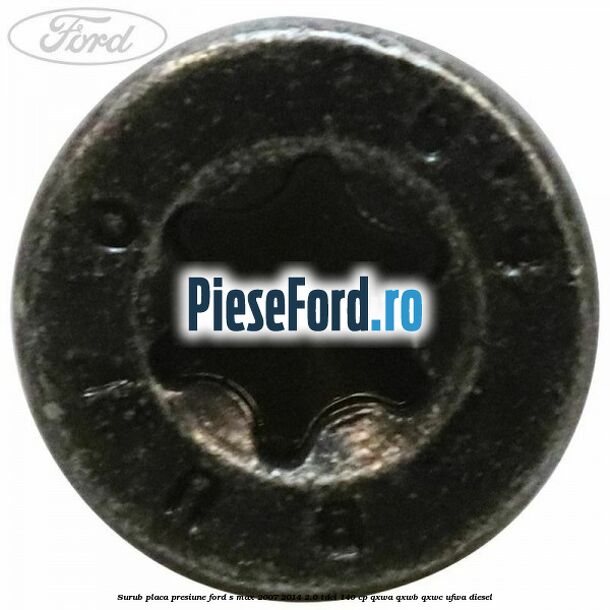 Surub placa presiune Ford S-Max 2007-2014 2.0 TDCi 140 cp QXWA, QXWB, QXWC, UFWA diesel