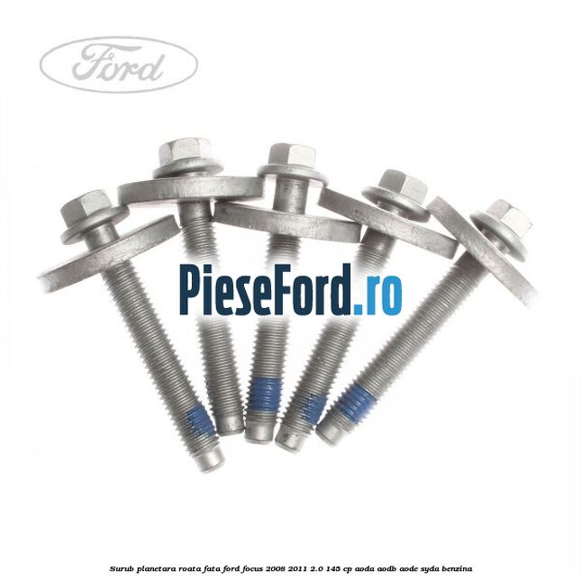 Surub planetara roata fata Ford Focus 2008-2011 2.0 145 cp AODA, AODB, AODE, SYDA benzina