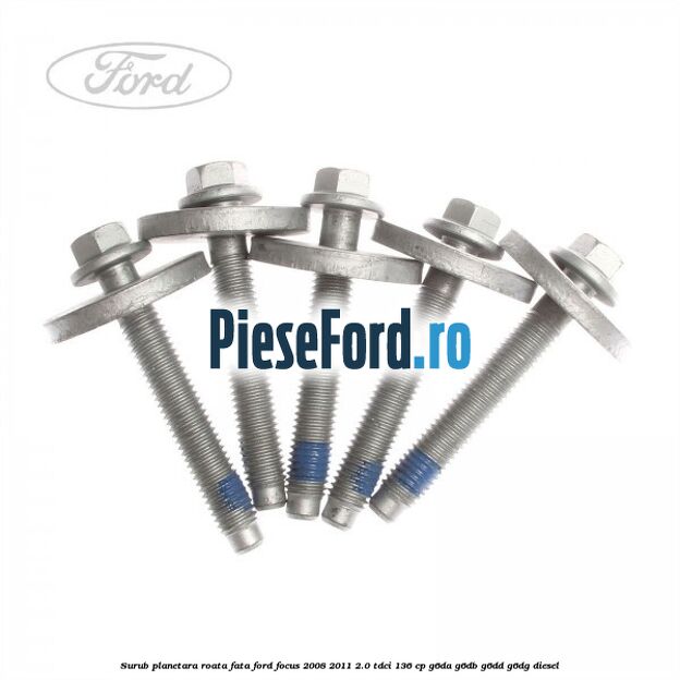 Surub planetara roata fata Ford Focus 2008-2011 2.0 TDCi 136 cp Surub planetara roata fata Ford Focus 2008-2011 2.0 TDCi 136 cp G6DA, G6DB, G6DD, G6DG diesel