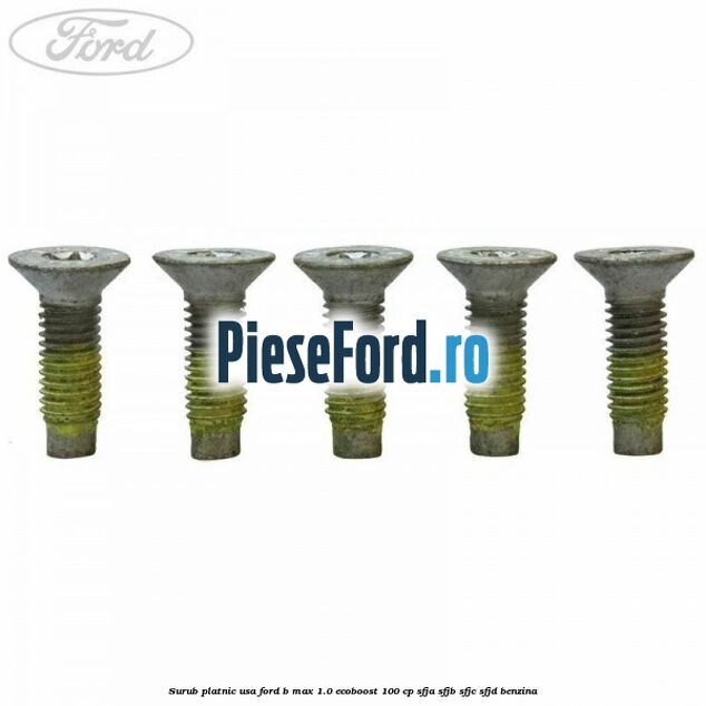 Surub platnic usa Ford B-Max 1.0 EcoBoost 100 cp SFJA, SFJB, SFJC, SFJD benzina