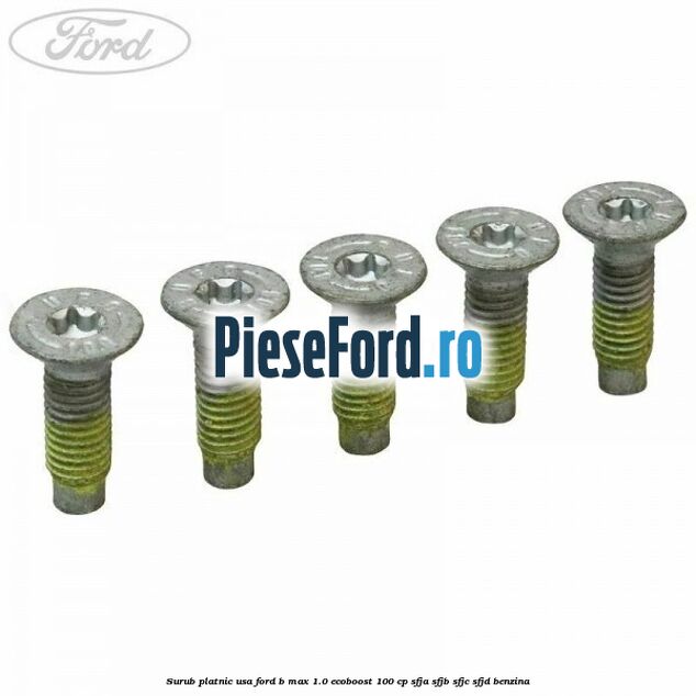 Surub platnic usa Ford B-Max 1.0 EcoBoost 100 cp SFJA, SFJB, SFJC, SFJD benzina