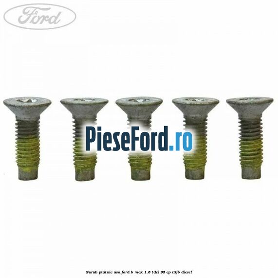 Surub platnic usa Ford B-Max 1.6 TDCi 95 cp Surub platnic usa Ford B-Max 1.6 TDCi 95 cp T3JB diesel