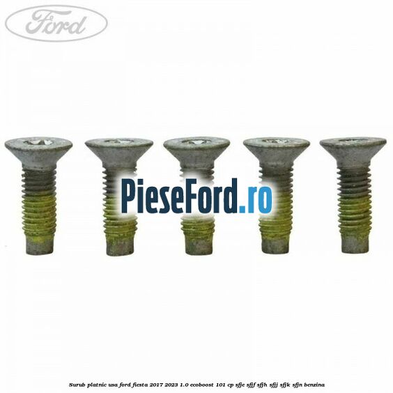 Surub platnic usa Ford Fiesta 2017-2023 1.0 EcoBoost 101 cp SFJE, SFJF, SFJH, SFJJ, SFJK, SFJN benzina