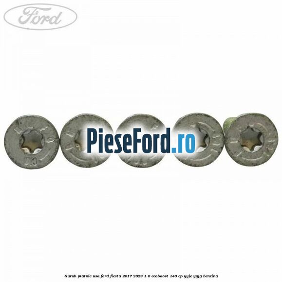 Surub platnic usa Ford Fiesta 2017-2023 1.0 EcoBoost 140 cp Surub platnic usa Ford Fiesta 2017-2023 1.0 EcoBoost 140 cp YYJE, YYJG benzina