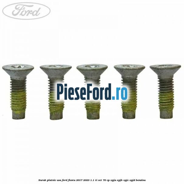 Surub platnic usa Ford Fiesta 2017-2023 1.1 Ti-VCT 70 cp XPJA, XPJB, XPJC, XPJD benzina