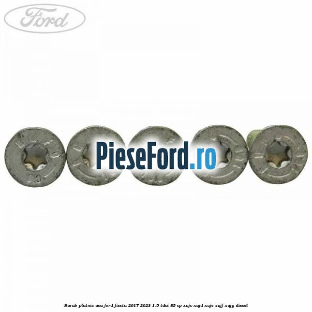 Surub platnic usa Ford Fiesta 2017-2023 1.5 TDCi 85 cp Surub platnic usa Ford Fiesta 2017-2023 1.5 TDCi 85 cp XUJC, XUJD, XUJE, XUJF, XUJG diesel
