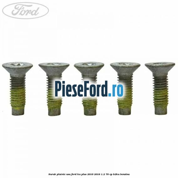 Surub platnic usa Ford Ka plus 2016-2018 1.2 70 cp Surub platnic usa Ford Ka plus 2016-2018 1.2 70 cp B2KA benzina