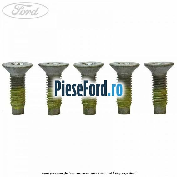 Surub platnic usa Ford Tourneo Connect 2013-2018 1.6 TDCi 75 cp UBGA diesel