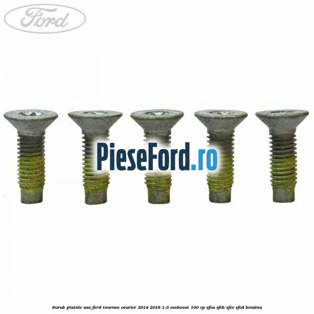 Surub platnic usa Ford Tourneo Courier 2014-2018 1.0 EcoBoost 100 cp Surub platnic usa Ford Tourneo Courier 2014-2018 1.0 EcoBoost 100 cp SFCA, SFCB, SFCC, SFCD benzina