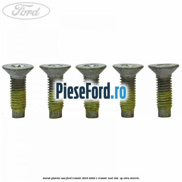 Surub platnic usa Ford Transit 2019-2023 E-TRANSIT RWD 184  cp C0RA electric