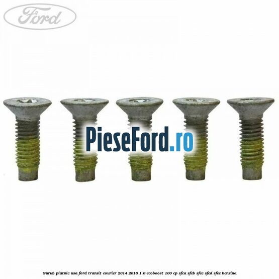 Surub platnic usa Ford Transit Courier 2014-2018 1.0 EcoBoost 100 cp SFCA, SFCB, SFCC, SFCD, SFCE benzina