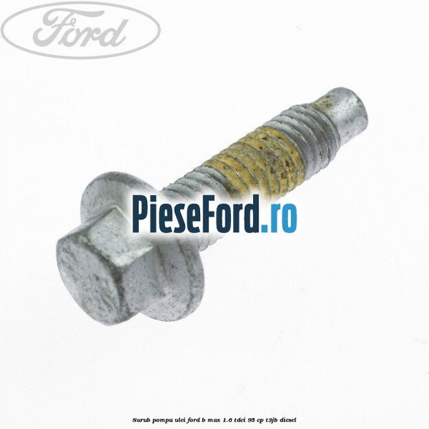 Surub pompa ulei Ford B-Max 1.6 TDCi 95 cp T3JB diesel
