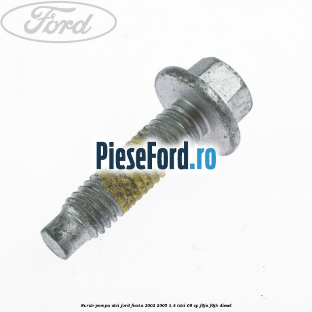 Surub pompa ulei Ford Fiesta 2002-2005 1.4 TDCi 68 cp F6JA, F6JB diesel