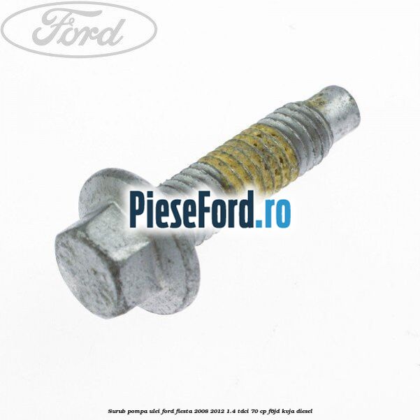 Surub pompa ulei Ford Fiesta 2008-2012 1.4 TDCi 70 cp