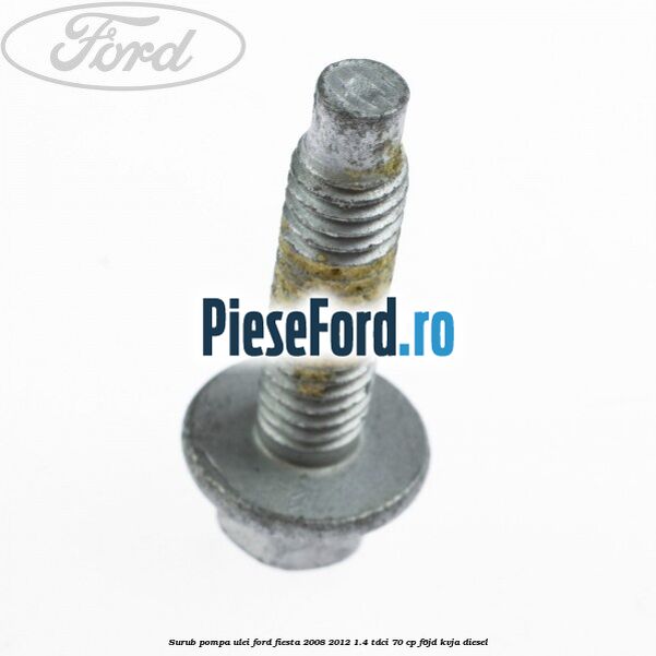 Surub pompa ulei Ford Fiesta 2008-2012 1.4 TDCi 70 cp Surub pompa ulei Ford Fiesta 2008-2012 1.4 TDCi 70 cp F6JD, KVJA diesel