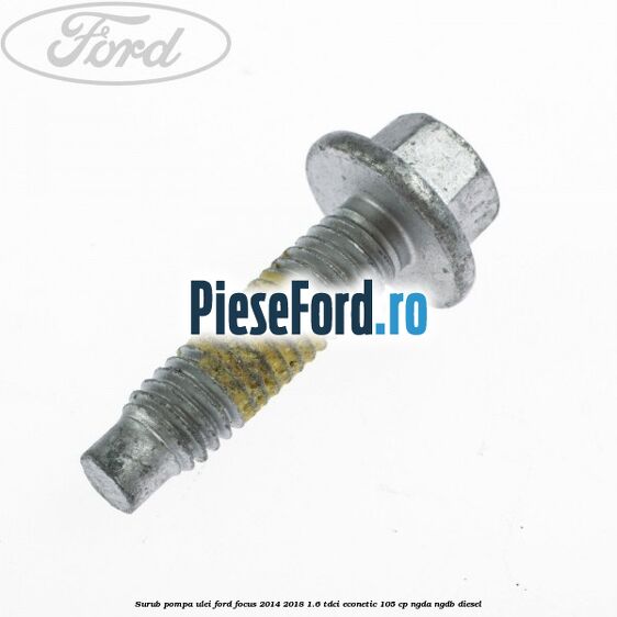 Surub pompa ulei Ford Focus 2014-2018 1.6 TDCi ECOnetic 105 cp Surub pompa ulei Ford Focus 2014-2018 1.6 TDCi ECOnetic 105 cp NGDA, NGDB diesel