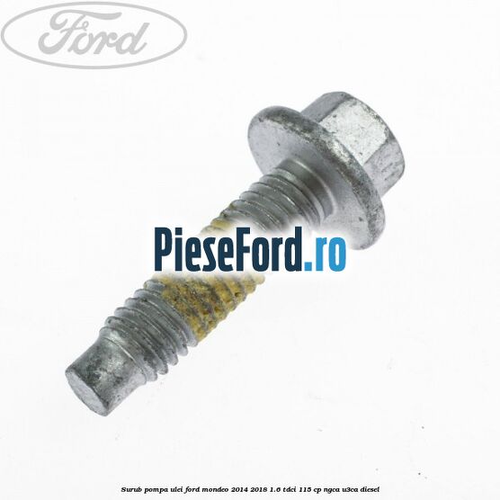 Surub pompa ulei Ford Mondeo 2014-2018 1.6 TDCi 115 cp NGCA, U3CA diesel