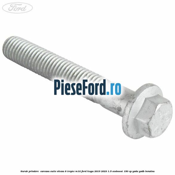 Surub prindere  carcasa cutie viteza 6 trepte M10 Ford Kuga 2019-2023 1.5 EcoBoost 150 cp YZDA, YZDB benzina