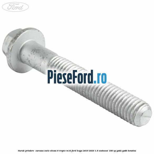 Surub prindere  carcasa cutie viteza 6 trepte M10 Ford Kuga 2019-2023 1.5 EcoBoost 150 cp YZDA, YZDB benzina