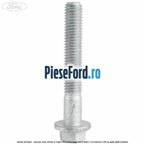 Surub prindere  carcasa cutie viteza 6 trepte M10 Ford Kuga 2019-2023 1.5 EcoBoost 150 cp YZDA, YZDB benzina