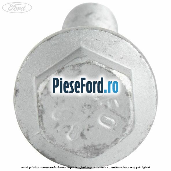 Surub prindere  carcasa cutie viteza 6 trepte M10 Ford Kuga 2019-2023 2.0 EcoBlue mHEV 150 cp YLDC hybrid