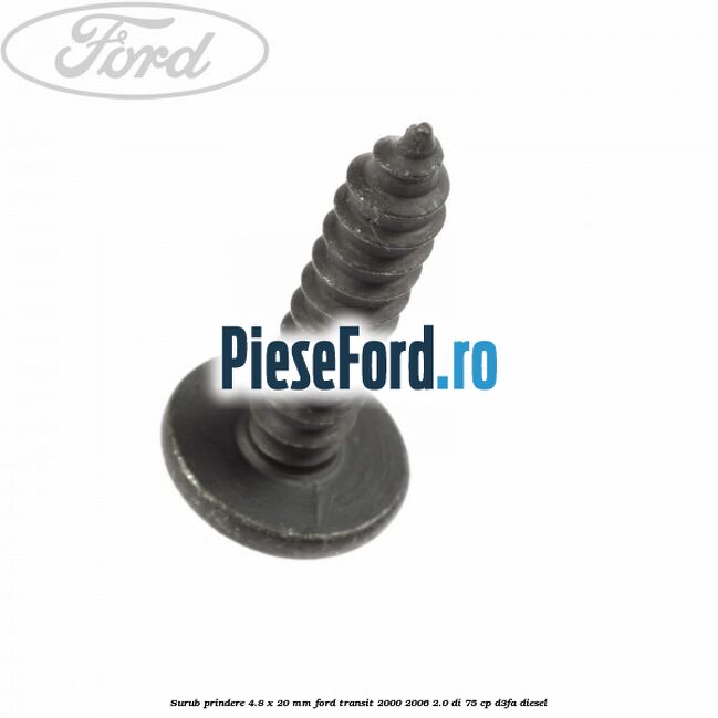 Surub prindere 4.8 x 20 mm Ford Transit 2000-2006 2.0 DI 75 cp D3FA diesel