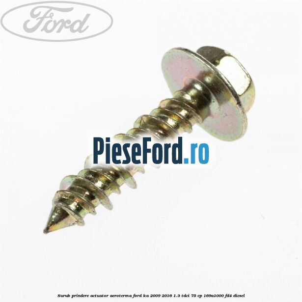 Surub prindere actuator aeroterma Ford Ka 2009-2016 1.3 TDCi 75 cp 169A1000, FD4 diesel