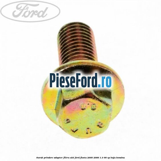 Surub prindere adaptor filtru ulei Ford Fiesta 2005-2008 1.3 60 cp BAJA benzina