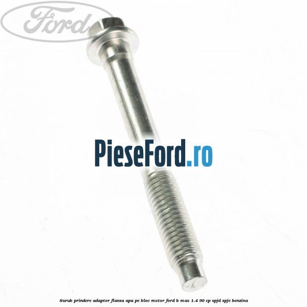 Surub prindere adaptor flansa apa pe bloc motor Ford B-Max 1.4 90 cp SPJD, SPJE benzina
