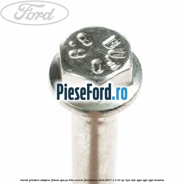 Surub prindere adaptor flansa apa pe bloc motor Ford Fiesta 2013-2017 1.4 97 cp RTJA, RTJB, SPJA, SPJC, SPJE benzina