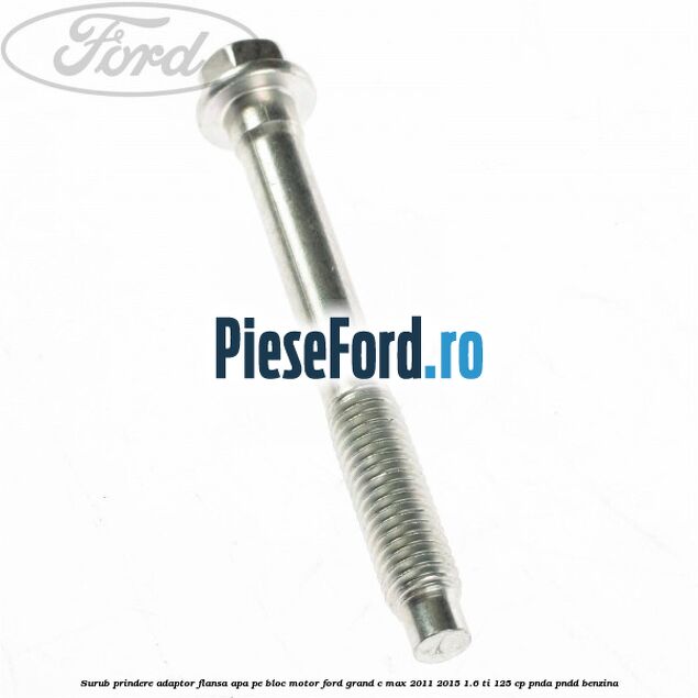 Surub prindere adaptor flansa apa pe bloc motor Ford Grand C-Max 2011-2015 1.6 Ti 125 cp PNDA, PNDD benzina