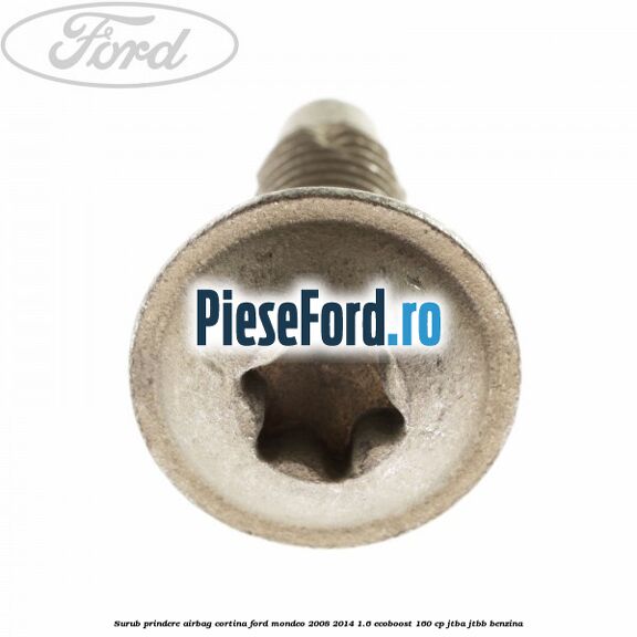 Surub prindere airbag cortina Ford Mondeo 2008-2014 1.6 EcoBoost 160 cp JTBA, JTBB benzina