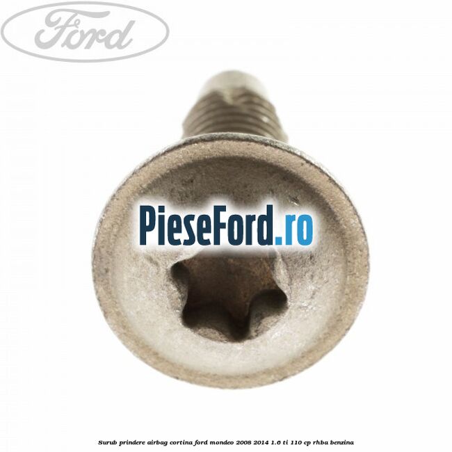Surub prindere airbag cortina Ford Mondeo 2008-2014 1.6 Ti 110 cp RHBA benzina
