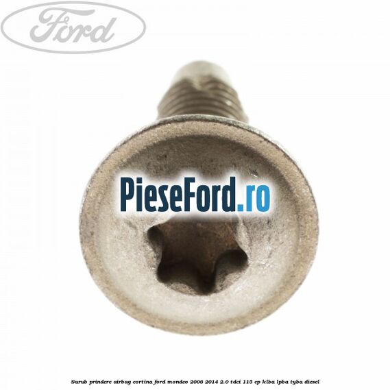Surub prindere airbag cortina Ford Mondeo 2008-2014 2.0 TDCi 115 cp Surub prindere airbag cortina Ford Mondeo 2008-2014 2.0 TDCi 115 cp KLBA, LPBA, TYBA diesel