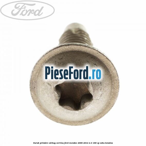 Surub prindere airbag cortina Ford Mondeo 2008-2014 2.3 160 cp SEBA benzina