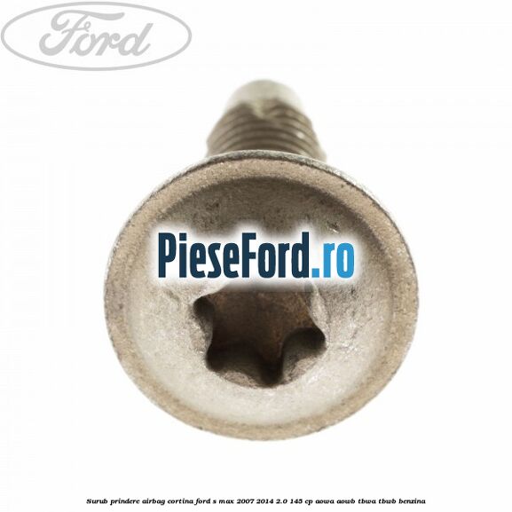 Surub prindere airbag cortina Ford S-Max 2007-2014 2.0 145 cp AOWA, AOWB, TBWA, TBWB benzina