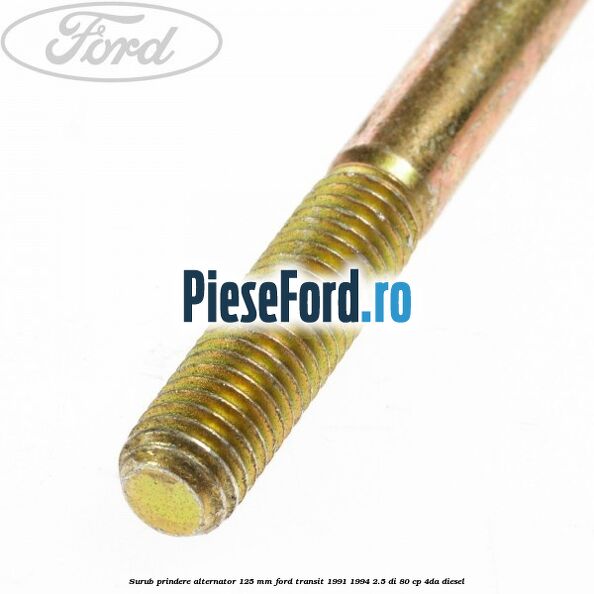 Surub prindere alternator 125 mm Ford Transit 1991-1994 2.5 DI 80 cp Surub prindere alternator 125 mm Ford Transit 1991-1994 2.5 DI 80 cp 4DA diesel