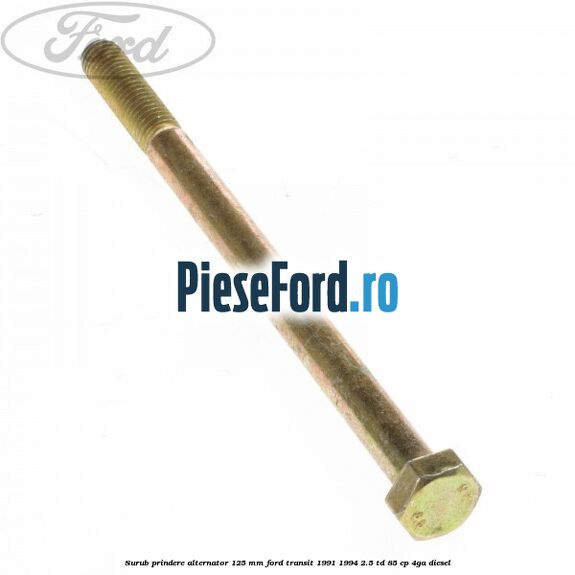Surub prindere alternator 125 mm Ford Transit 1991-1994 2.5 TD 85 cp 4GA diesel