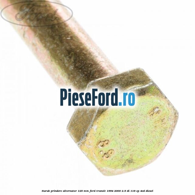 Surub prindere alternator 125 mm Ford Transit 1994-2000 2.5 DI 116 cp 4ED diesel