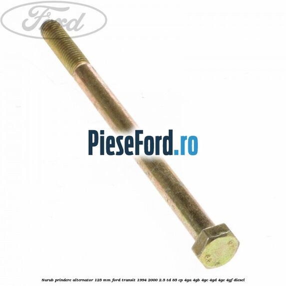 Surub prindere alternator 125 mm Ford Transit 1994-2000 2.5 TD 85 cp 4GA, 4GB, 4GC, 4GD, 4GE, 4GF diesel