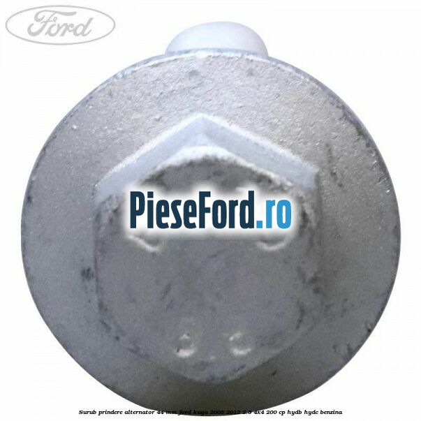 Surub prindere alternator 44 mm Ford Kuga 2008-2012 2.5 4x4 200 cp HYDB, HYDC benzina