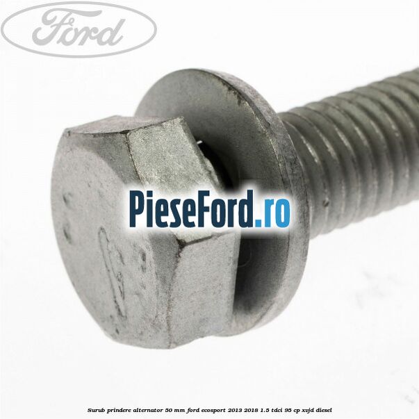 Surub prindere alternator 50 mm Ford EcoSport 2013-2018 1.5 TDCi 95 cp XVJD diesel