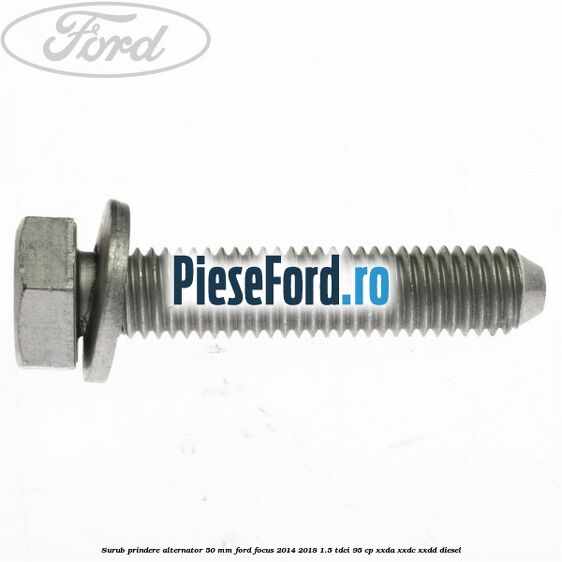 Surub prindere alternator 50 mm Ford Focus 2014-2018 1.5 TDCi 95 cp XXDA, XXDC, XXDD diesel